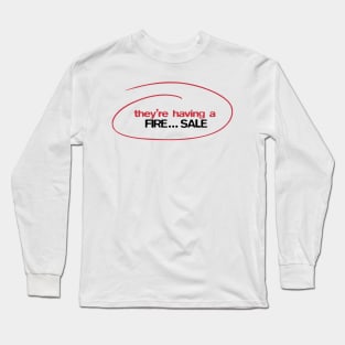 They're having a FIRE... sale! Long Sleeve T-Shirt